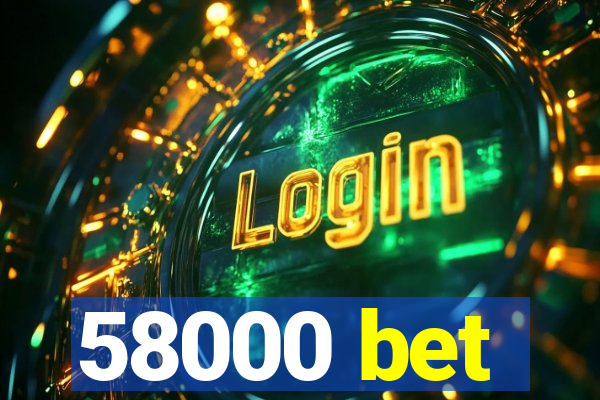 58000 bet